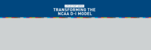 Transforming the NCAA D-I Model: A Four-Part Series